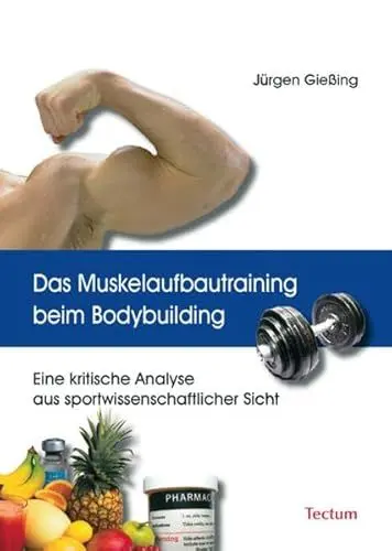 Produktbild: Das Muskelaufbautraining beim Bodybuilding. Eine kritische Analyse aus sportwissenschaftlicher Sicht