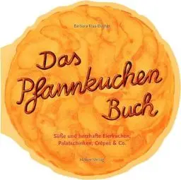 Produktbild: Das Pfannkuchenbuch: Süsse und herzhafte Eierkuchen, Palatschicken, Crêpes & Co. (Geschenkbücher mit Pfiff)