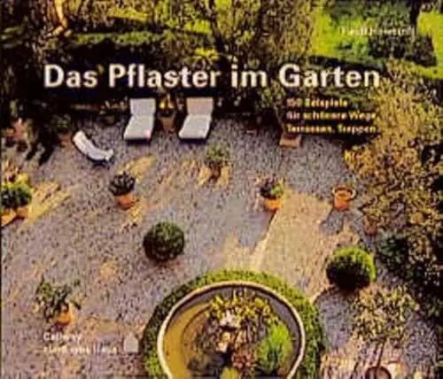 Produktbild: Das Pflaster im Garten: 150 Beispiele für schönere Wege, Terrassen, Treppen (... rund ums Haus)