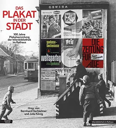 Produktbild: Das Plakat in der Stadt: 100 Jahre Plakatsammlung der Wienbibliothek im Rathaus