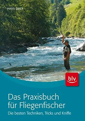 Produktbild: Das Praxisbuch für Fliegenfischer: Die besten Techniken, Tricks und Kniffe (BLV Angelpraxis)