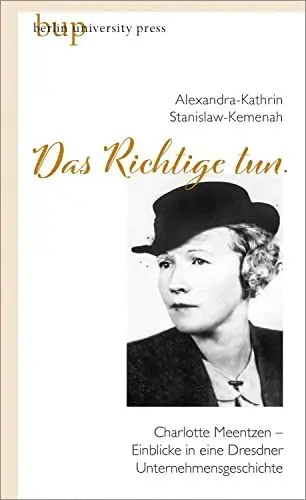 Produktbild: »Das Richtige tun.«: Charlotte Meentzen – Einblicke in eine Dresdner Unternehmensgeschichte