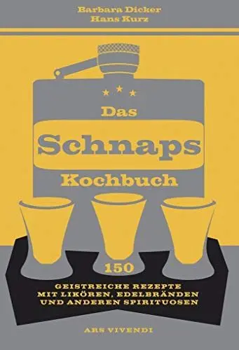 Produktbild: Das Schnapskochbuch - 150 geistreiche Rezepte: 150 geistreiche Rezepte mit Likören, Edelbränden und anderen Spirituosen