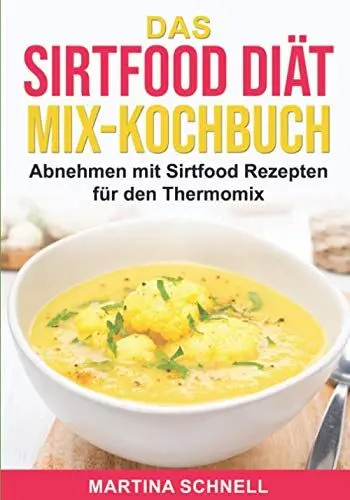 Produktbild: Das Sirtfood Diät MIX-Kochbuch: Abnehmen mit Sirtfood Rezepten für den Thermomix