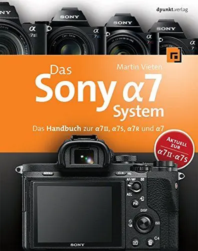 Produktbild: Das Sony Alpha 7 System: Das Handbuch zur Alpha 7 II, 7S, 7R und 7