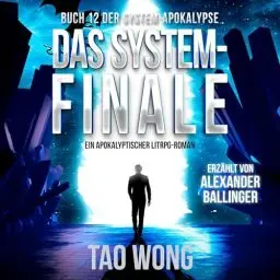 Produktbild: Das System-Finale: Ein Apokalyptischer LitRPG-Roman: Die System-Apokalypse 12