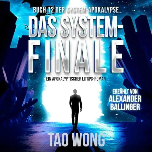 Produktbild: Das System-Finale: Ein Apokalyptischer LitRPG-Roman: Die System-Apokalypse 12