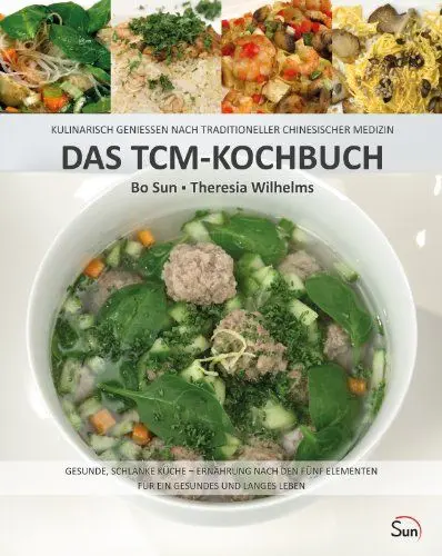 Produktbild: Das TCM-Kochbuch: Kulinarisch genießen nach Traditioneller Chinesischer Medizin. Gesunde, schlanke Küche – Ernährung nach den fünf Elementen (Sun Verlag)
