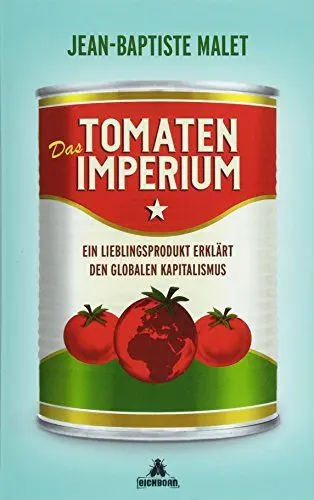 Produktbild: Das Tomatenimperium: Ein Lieblingsprodukt erklärt den globalen Kapitalimus