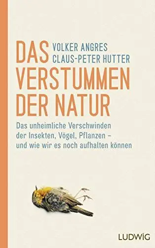 Produktbild: Das Verstummen der Natur: Das unheimliche Verschwinden der Insekten, Vögel, Pflanzen – und wie wir es noch aufhalten können