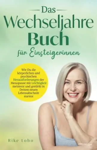 Produktbild: Das Wechseljahre Buch für Einsteigerinnen: Wie Du die körperlichen und psychischen Herausforderungen der Menopause mit Leichtigkeit meisterst und gestärkt in Deinen neuen Lebensabschnitt startest