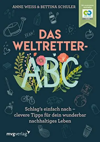 Produktbild: Das Weltretter-ABC: Schlag’s einfach nach – clevere Tipps für dein wunderbar nachhaltiges Leben zu Zero Waste, Klimawandel, Nachhaltigkeit, Umweltschutz, plastikfrei, nachhaltige Mode, selber machen