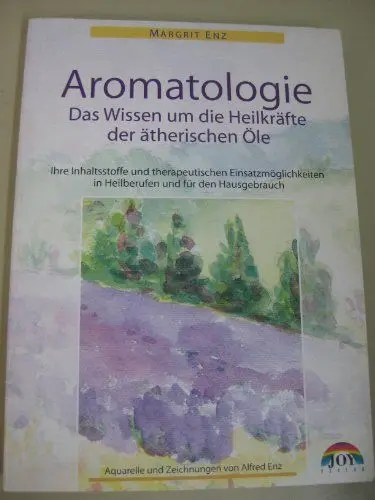 Produktbild: Das Wissen um die Heilkräfte der ätherischen Öle - Mit vielfältigen Anwendungsmöglichkeiten in der Gesundheitsvorsorge und in Heilberufen