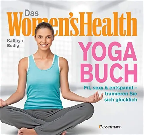 Produktbild: Das Women's Health Yoga-Buch. Poweryoga, entspannende Asanas, Rückenübungen, Atmung, Meditation u.v.m.: Fit, sexy & entspannt – trainieren Sie sich glücklich