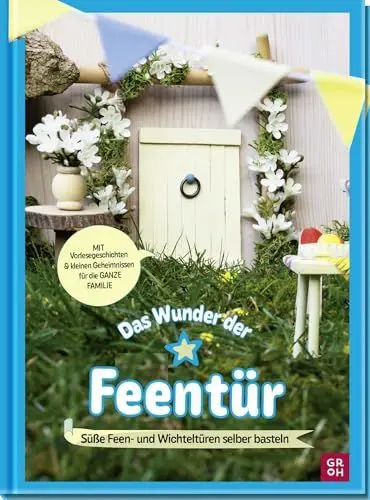 Produktbild: Das Wunder der Feentür: Süße Feen- und Wichteltüren selber basteln | Bastelbuch mit Vorlesegeschichten & kleinen Geheimnissen für die ganze Familie