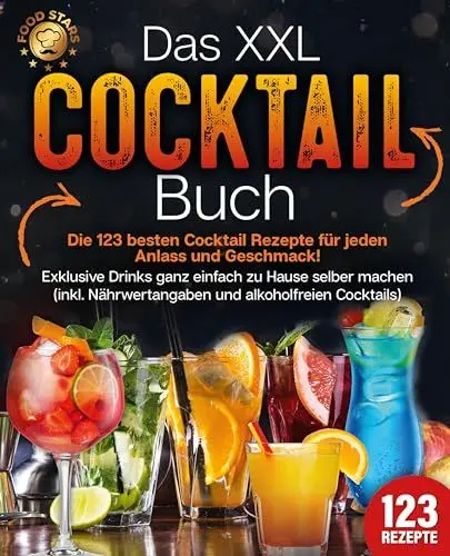 Produktbild: Das XXL Cocktail Buch: Die 123 besten Cocktail Rezepte für jeden Anlass und Geschmack! Exklusive Drinks ganz einfach zu Hause selber machen (inkl. Nährwertangaben und alkoholfreien Cocktails)
