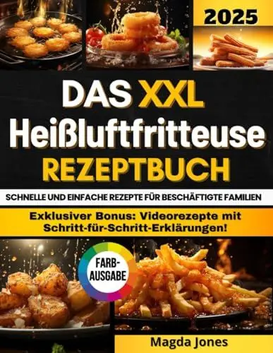 Produktbild: Das XXL Heißluftfritteuse Rezeptbuch: Vom Frühstück bis zum Dessert. Wie man mit dem Airfryer gesunde, schnelle und leckere Gerichte zubereitet. Alles illustriert mit schönen Farbfotos.