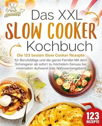Produktbild: Das XXL Slow Cooker Kochbuch: Die 123 besten Slow Cooker Rezepte für Berufstätige und die ganze Familie! Mit dem Schongarer ab sofort zu höchstem Genuss bei minimalem Aufwand (inkl. Nährwertangaben)