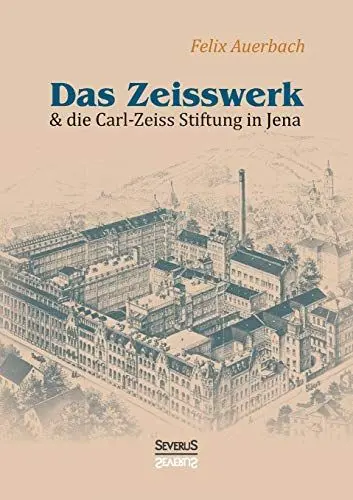 Produktbild: Das Zeisswerk und die Carl-Zeiss-Stiftung in Jena: Nachdruck der Originalausgabe von 1907