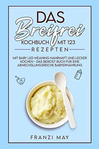 Produktbild: Das breifrei Kochbuch mit 123 Rezepten – mit Baby Led Weaning nahrhaft und lecker kochen - das Beikost Buch für eine abwechslungsreiche Babyernährung