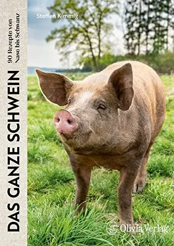 Produktbild: Das ganze Schwein: 90 Rezepte von Nase bis Schwanz (Nose to Tail: Von vorne bis hinten lecker!)