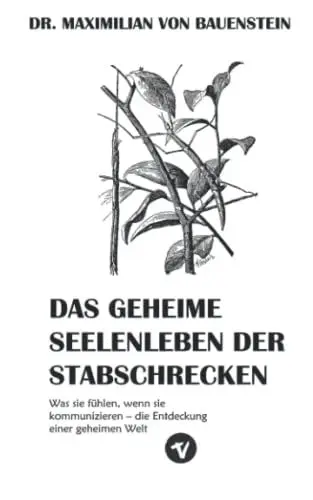 Produktbild: Das geheime Seelenleben der Stabschrecken: Was sie fühlen, wenn sie kommunizieren – die Entdeckung einer geheimen Welt