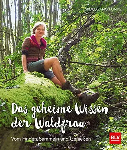 Produktbild: Das geheime Wissen der Waldfrau - TB: Vom Finden, Sammeln und Genießen (BLV Gartenpraxis)