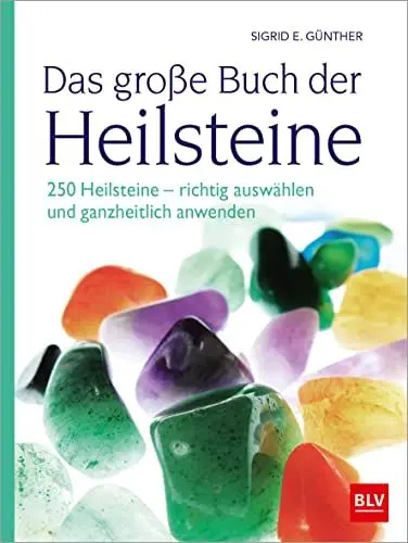 Produktbild: Das große Buch der Heilsteine: 250 Heilsteine - richtig auswählen und ganzheitlich anwenden (4. überarbeitete Auflage 2025) (BLV Steine, Mineralien & Fossilien)