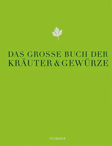 Produktbild: Das große Buch der Kräuter & Gewürze: Ausgezeichnet mit der Goldmedaille der GAD, Gastronomische Akademie Deutschlands (Teubner Edition)