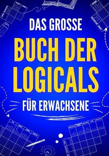Produktbild: Das große Buch der Logicals für Erwachsene: 100 unterhaltsame und herausfordernde Logikrätsel