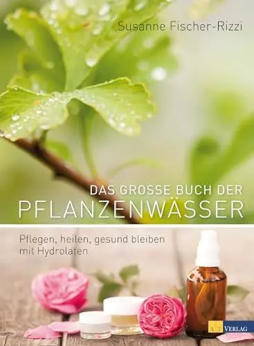 Produktbild: Das große Buch der Pflanzenwässer: Pflegen, Heilen, Gesund Bleiben mit Hydrolaten. 80 Pflanzenwässer, 200 Rezepte & praktische Anwendungen. Aromatherapie, Geschichte, Destillationsanleitungen