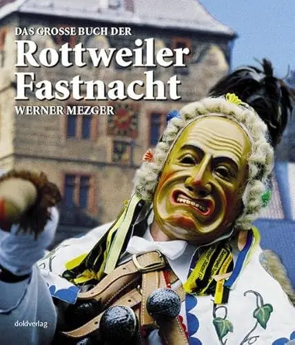 Produktbild: Das grosse Buch der Rottweiler Fastnacht: Geschichte, Formen und Funktionen eines urbanen Brauchs. Auswahltitel für den Deutschen Fotobuchpreis 2005
