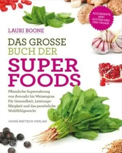 Produktbild: Das große Buch der Superfoods: Pflanzliche Supernahrung von Avocado bis Weizengras. Für Gesundheit, Leistungsfähigkeit & das persönliche Wohlfühlgewicht
