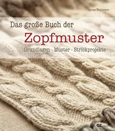 Produktbild: Das große Buch der Zopfmuster: Schritt-für-Schritt-Techniken, leicht nachzuarbeitende Strickmuster und Projekte für den Einstieg