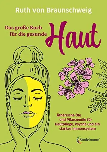 Produktbild: Das große Buch für die gesunde Haut. Ätherische Öle und Pflanzenöle für Hautpflege, Psyche und ein starkes Immunsystem. Rette deine Haut mit biologischer Haut- und Haarpflege