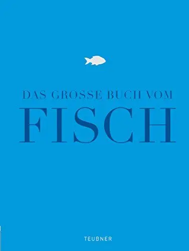 Produktbild: Das große Buch vom Fisch: Ausgezeichnet mit der Goldmedaille der Gastronomischen Akadamie Deutschlands e.V. (GAD) (Teubner Edition)