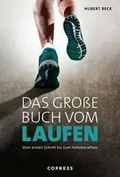 Produktbild: Das große Buch vom Laufen. Vom ersten Schritt bis zum Halbmarathon. Tipps von Laufprofi Hubert Beck: Alles zu Lauftechnik, Material & Begleittraining. Mit Trainingsplänen für 5km, 10km, Halbmarathon