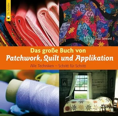 Produktbild: Das große Buch von Patchwork, Quilt und Applikation. Alle Techniken - Schritt für Schritt (Verlag Th. Schäfer)