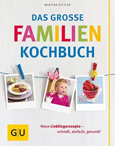 Produktbild: Das große Familienkochbuch: Neue Lieblingsrezepte - schnell, einfach, gesund! (GU Familienküche)