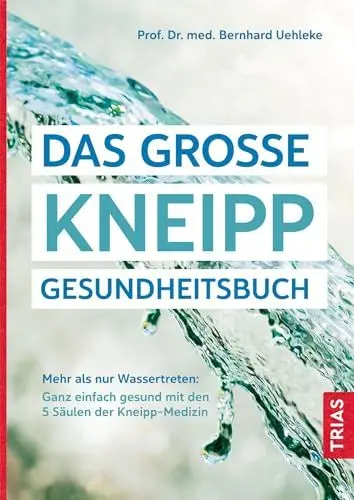 Produktbild: Das große Kneipp-Gesundheitsbuch: Mehr als nur Wassertreten: Ganz einfach gesund mit den 5 Säulen der Kneipp-Medizin