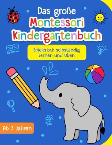 Produktbild: Das große Montessori Kindergartenbuch: Spielerisch selbständig Lernen und Üben - Lustige Rätsel- und Lernspiele ab 3 Jahre - Beschäftigungsbuch für Mädchen und Jungen