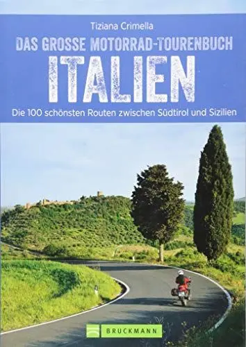 Produktbild: Das große Motorradtourenbuch Italien: Die 100 schönsten Touren zwischen Südtirol und Sizilien. Unterwegs in den Südtiroler Alpen und an der Küste ... ... Routen zwischen Südtirol und Sizilien