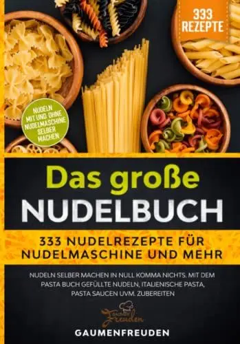 Produktbild: Das große Nudelbuch – 333 Nudelrezepte für Nudelmaschine und mehr: Nudeln selber machen in null Komma nichts. Mit dem Pasta Buch gefüllte Nudeln, italienische Pasta, Pasta Saucen uvm. zubereiten