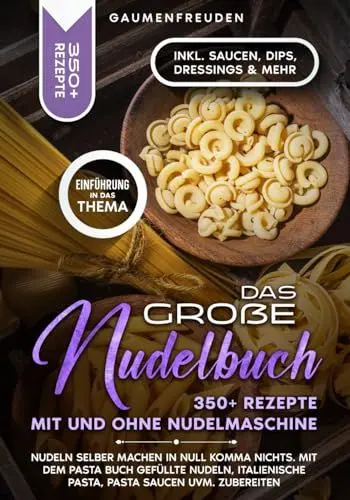 Produktbild: Das große Nudelbuch – 350+ Rezepte mit und ohne Nudelmaschine: Nudeln selber machen in null Komma nichts. Mit dem Pasta Buch gefüllte Nudeln, italienische Pasta, Pasta Saucen uvm. zubereiten