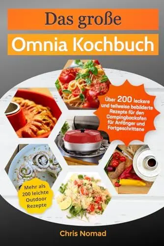 Produktbild: Das große Omnia Kochbuch: Über 200 leckere und teilweise bebilderte Rezepte für den Campingbackofen für Anfänger und Fortgeschrittene (Omnia Koch Serie von Chris Nomad, Band 1)