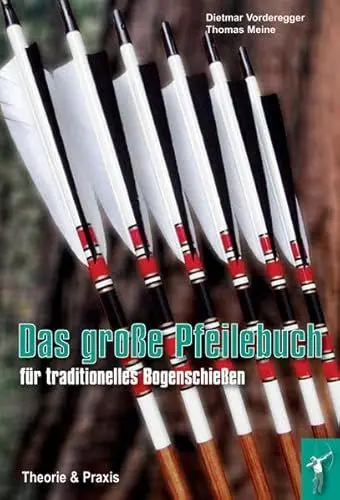 Produktbild: Das große Pfeilebuch für traditionelles Bogenschießen: Theorie und Praxis