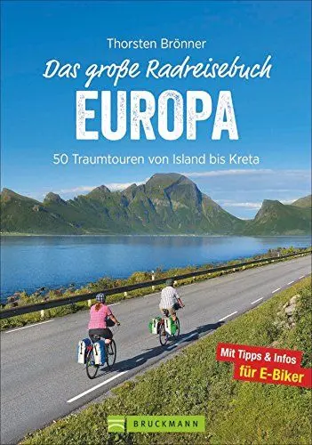 Produktbild: Das große Radreisebuch Europa: 50 Traumtouren mit dem Rad von Island bis Kreta. Radeln durch Europa auf den schönsten Radwegen. Mit Karten zu jeder ... E-Biker.: 50 Traumtouren von Island bis Kreta