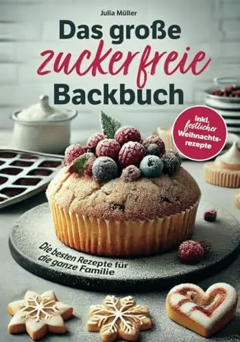 Produktbild: Das große zuckerfreie Backbuch – Die besten Rezepte für die ganze Familie – Einfache, schnelle und gesunde Backideen inkl. festlicher Weihnachtsrezepte