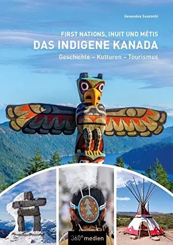 Produktbild: Das indigene Kanada: First Nations, Inuit und Métis: Geschichte - Kulturen - Tourismus