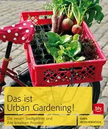 Produktbild: Das ist Urban Gardening!: Die neuen Stadtgärtner und ihre kreativen Projekte